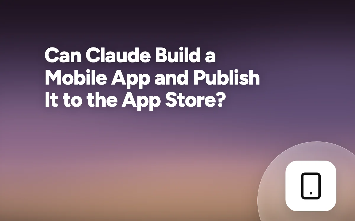 Can Claude Build a Mobile App and Publish It to the App Store? (October 2026)