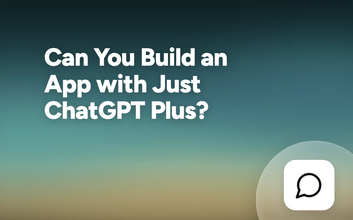 Can You Build an App with Just a ChatGPT Plus Subscription?