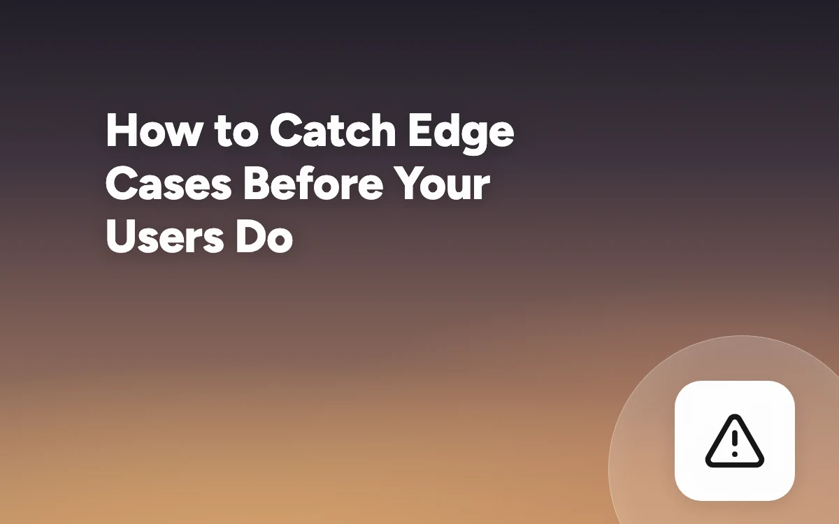 How to Catch Edge Cases Before Your Users Do